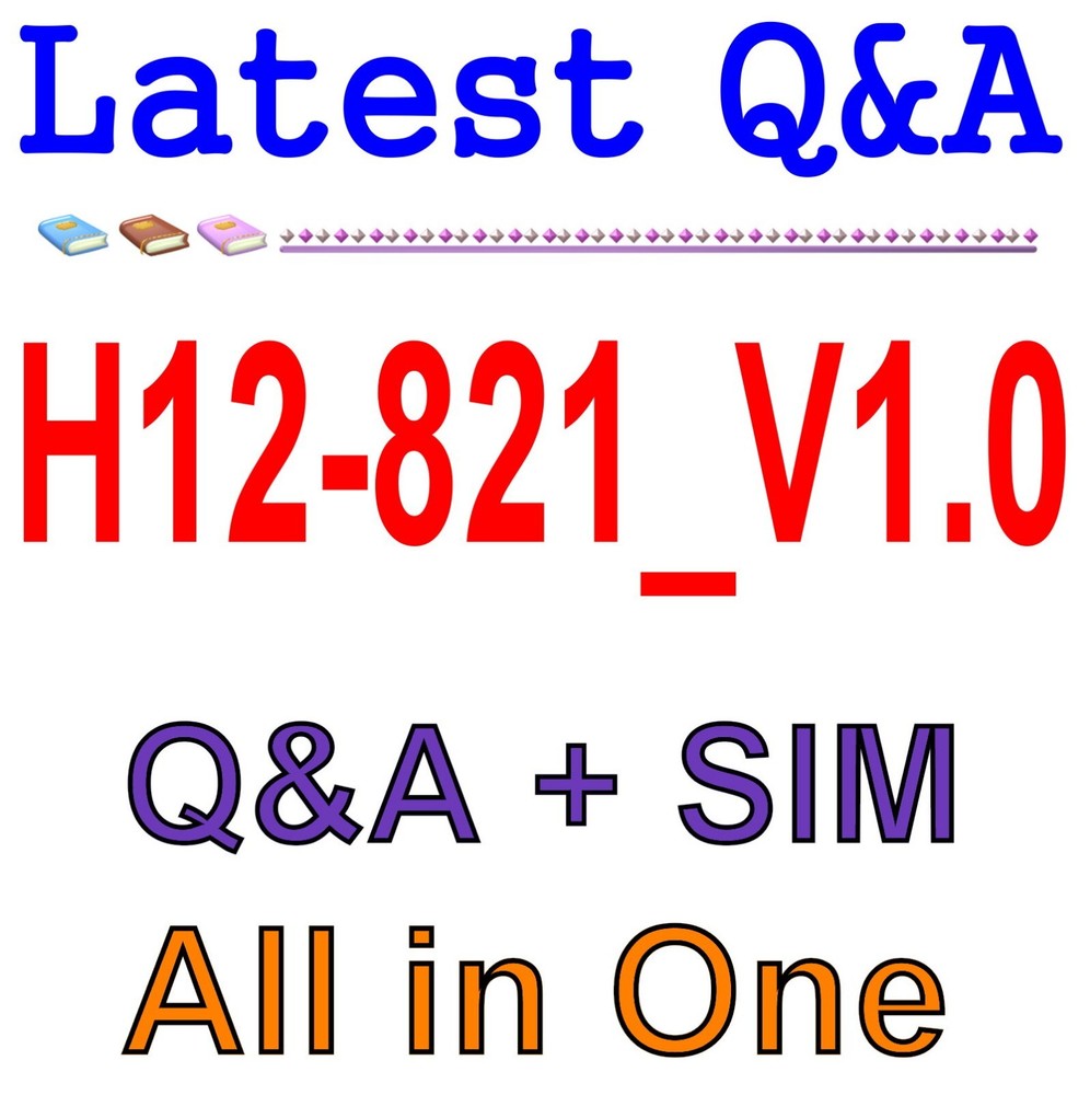 Huawei HCIP Datacom Core Technology V1.0 H12-821 Exam Q&A