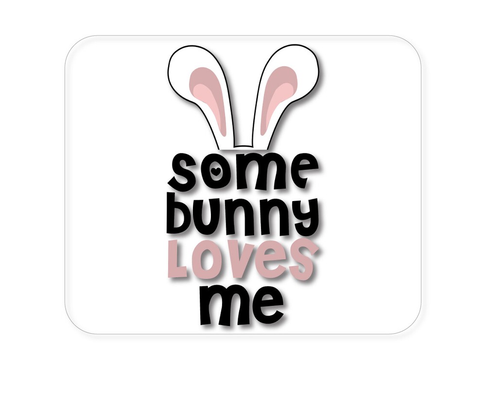 CUSTOM Mouse Pad 1/4 - Some Bunny Loves Me - Rabbit