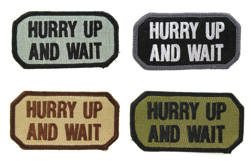 HURRY UP AND WAIT Morale Patch - Various Colors