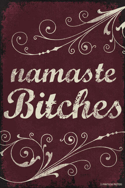 Namaste Bitches art print