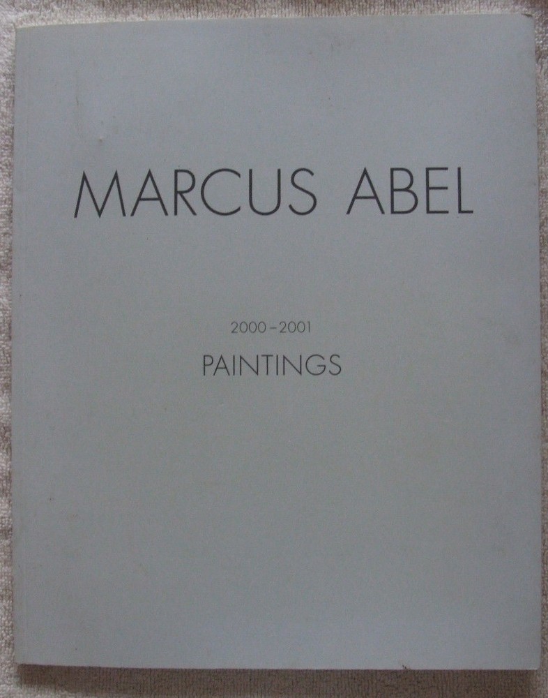 Marcus Abel-  2000-2001 Paintings- Silvana Facchini Gallery Exhibition