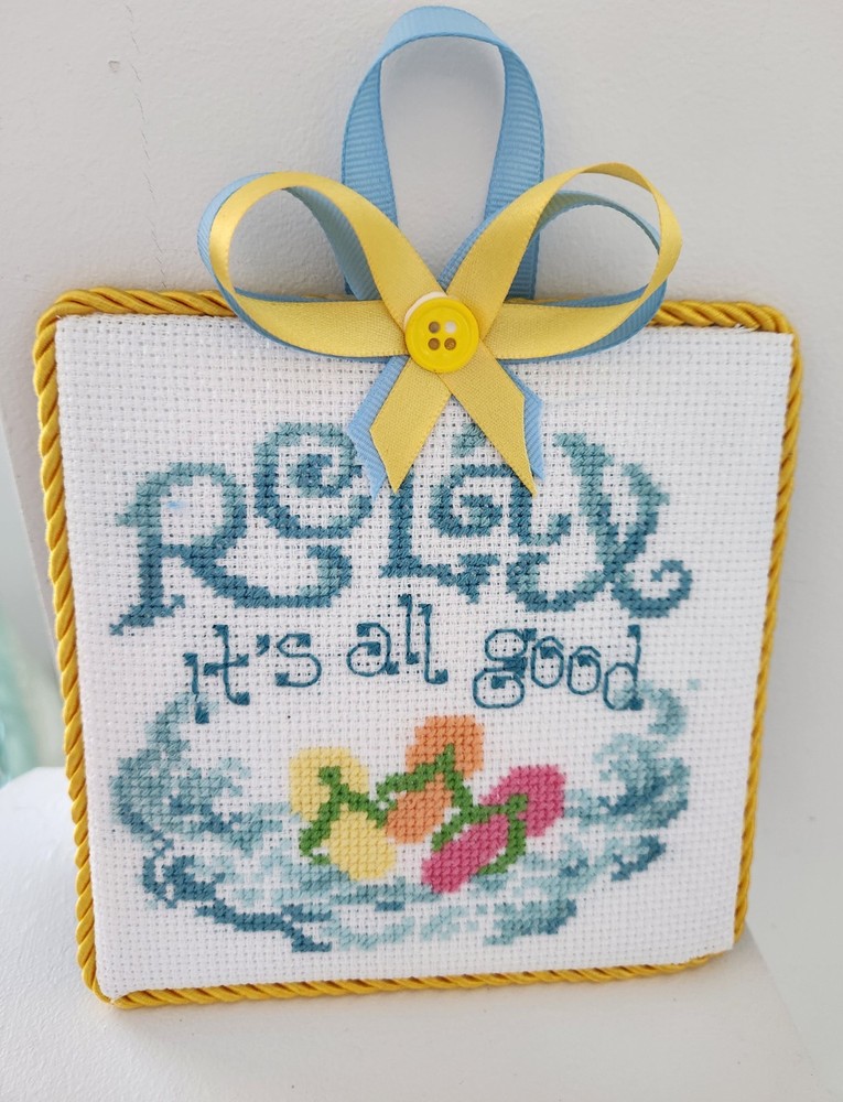 RELAX IT'S ALL GOOD!  Completed Finished Cross Stitch-Gift, Decor, Keepsake