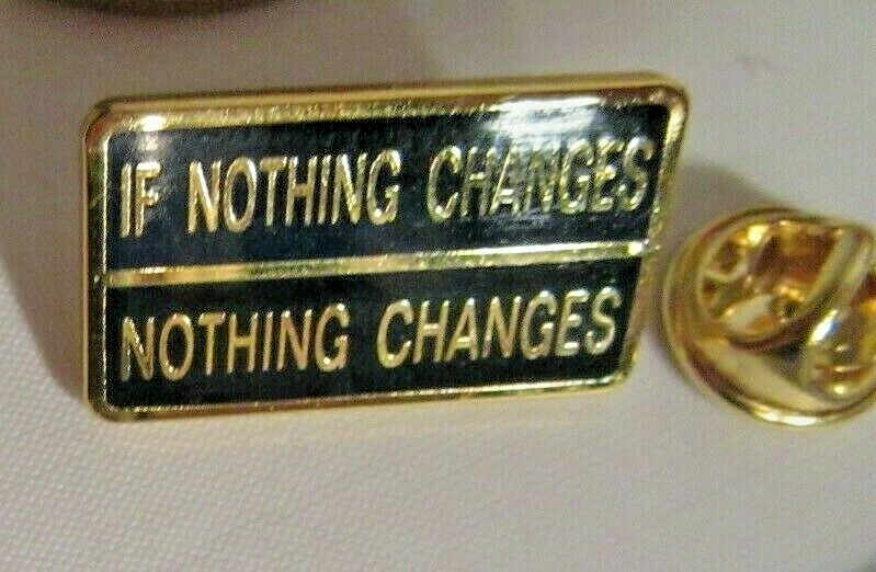 Alcoholics Anonymous AA If Nothing Changes Medallion NA lapel pin decal coin
