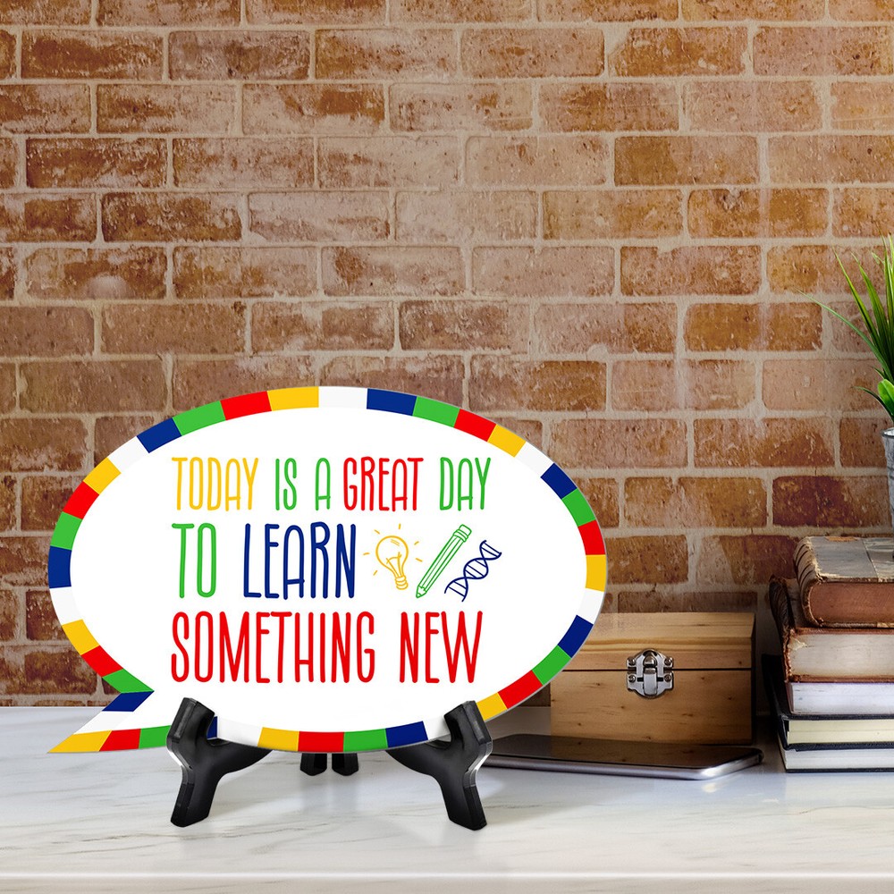 Today Is A Great Day To Learn Something New Speech Bubble Table Sign