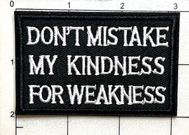 Don't Mistake My Kindness Tactical Shooting Airsoft Morale Hook & Loop Patch