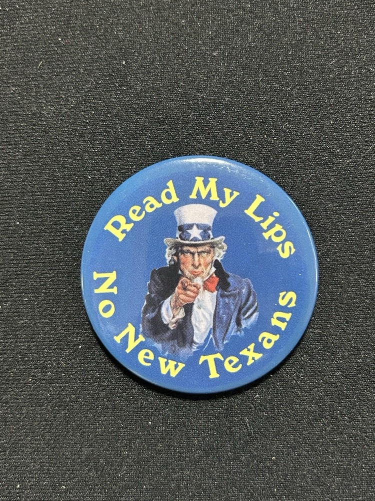 READ MY LIPS, NO NEW TEXANS POLITICAL PIN