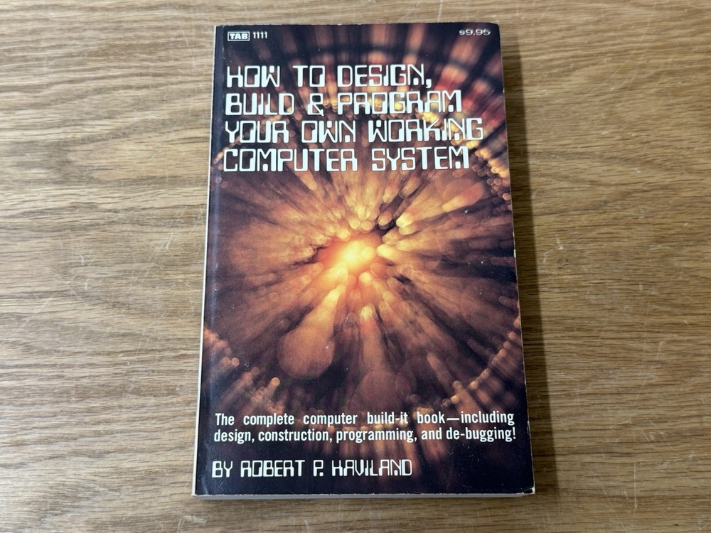 How to Design, Build & Program Your Own Working Computer System 1979, HAVILAND