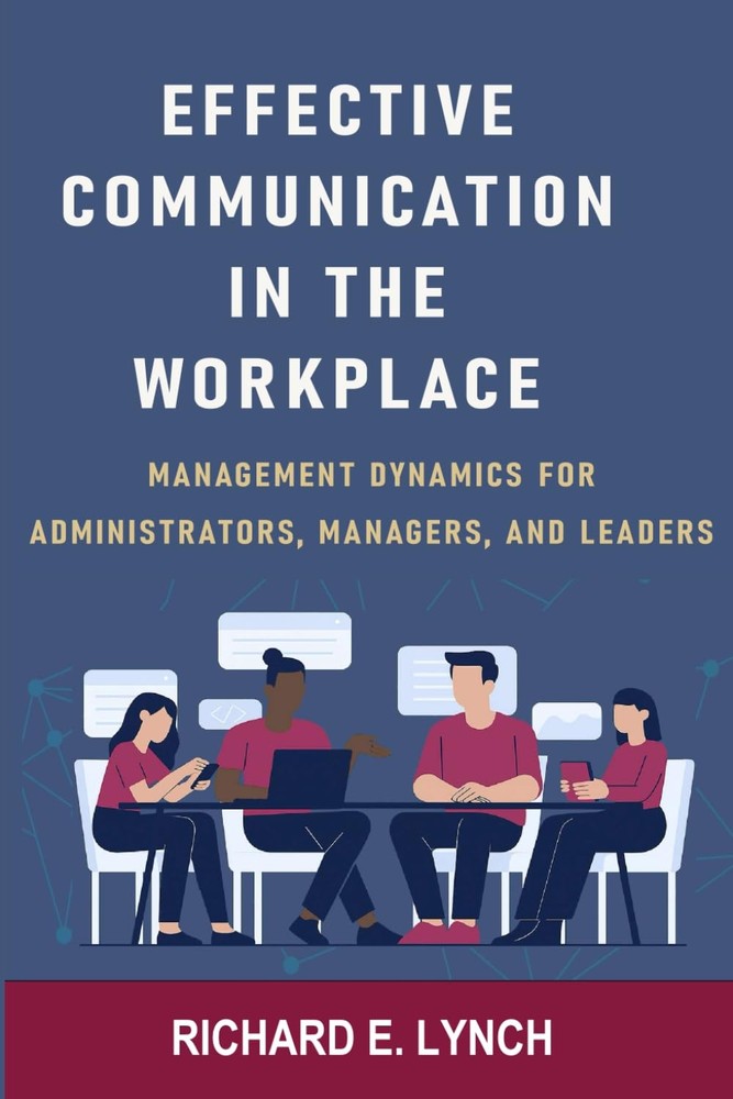 EFFECTIVE COMMUNICATION IN THE WORKPLACE: MANAGEMENT DYAMICS FOR ADMINISTRATORS,