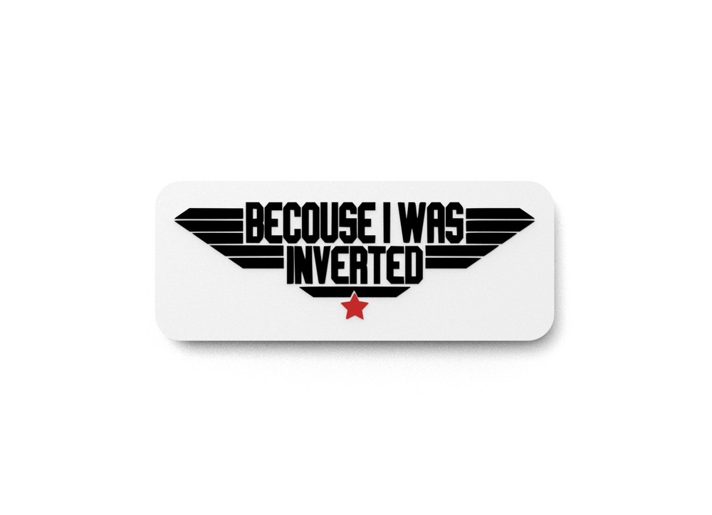 Because I Was Inverted | Funny sign For Home or Office