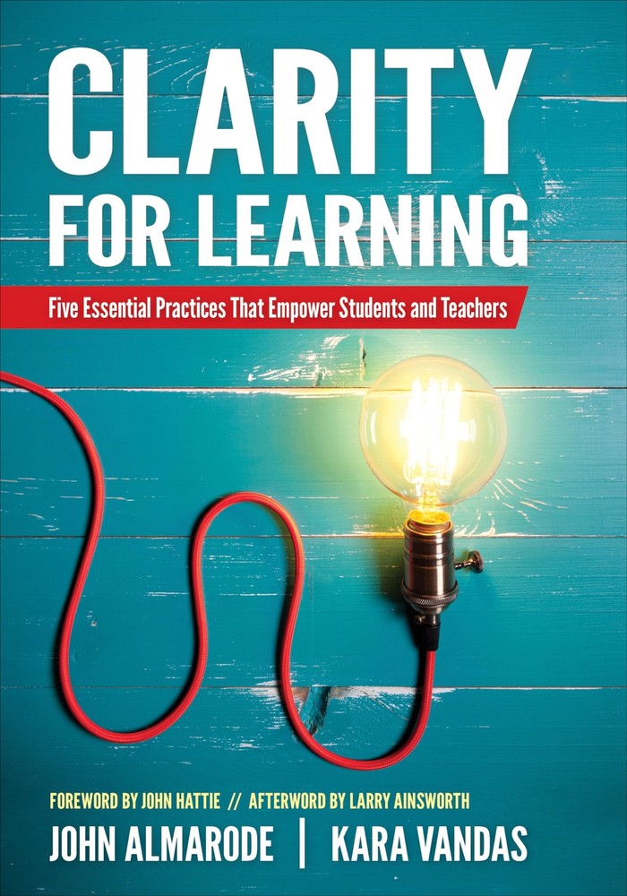 Clarity for Learning: Five Essential Practices That Empower Students and Tea...