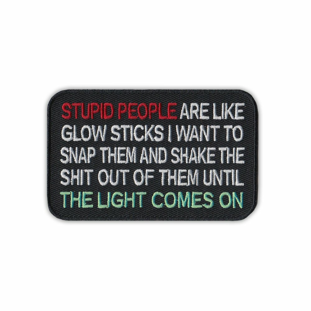 Patch, Embroidered, Stupid People Glow Sticks, Snap/Shake Until Light Comes On