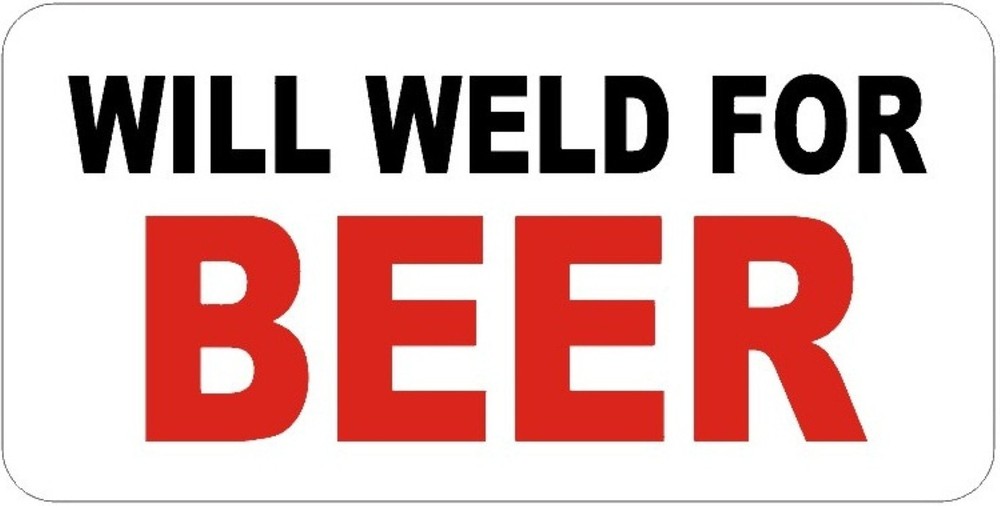 WILL WELD FOR BEER HELMET STICKER HARD HAT STICKER TOOLBOX STICKER