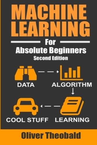 Machine Learning For Absolute Beginners: A Plain English Introduction - GOOD