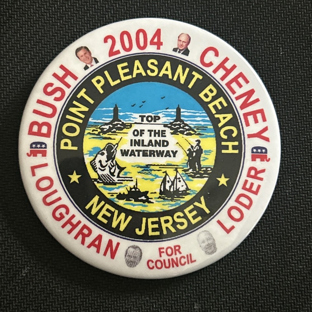Bush 2004 Cheney Loughran Loder Point Pleasant New Jersey coattail  3” pinback