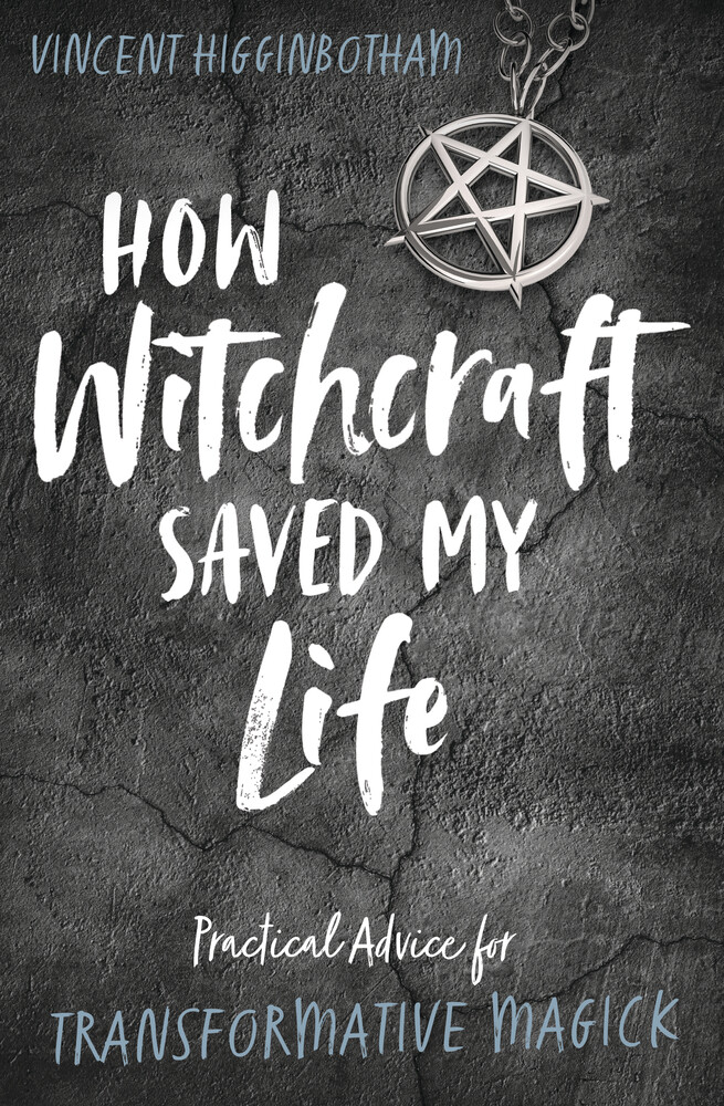 HOW WITCHCRAFT SAVED MY LIFE BOOK Practical Advice For Transformative Magick
