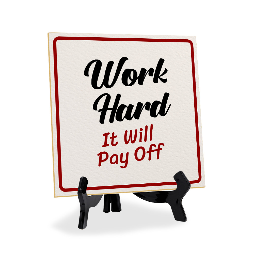 Work Hard It Will Pay Off 5x5" Square Table Sign With Acrylic Easel | Home Decor