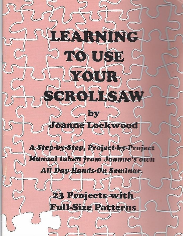 LEARNING TO USE YOUR SCROLLSAW JOANE LOCKWOOD 23 PROJECT PATTERNS