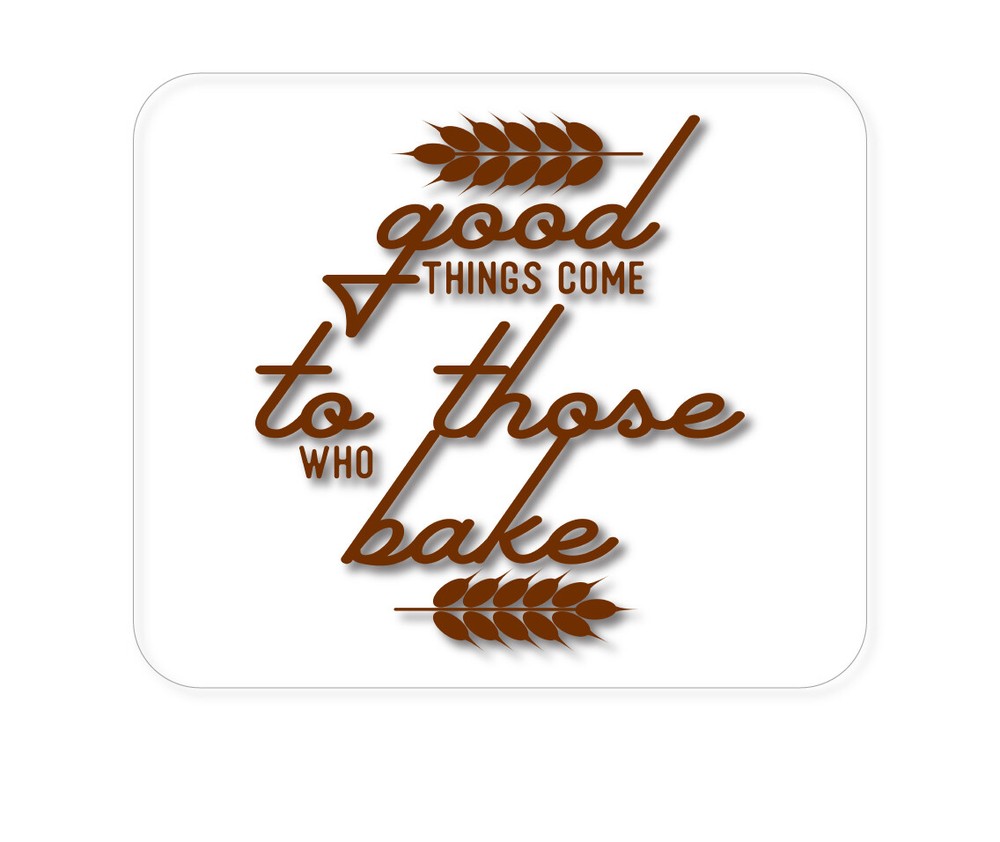 CUSTOM Mouse Pad 1/4 - Good Things Come to Those Who Bake