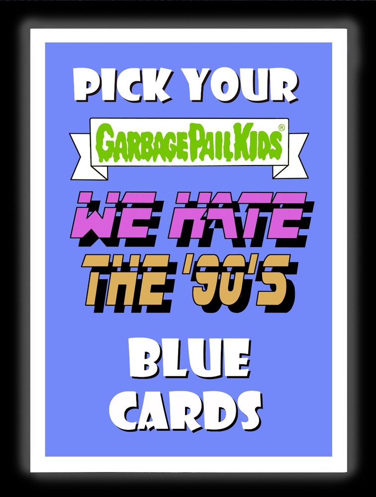 2019 Garbage Pail Kids WE HATE THE 90's BLUE Cards Pick/Choose 1 GPK set