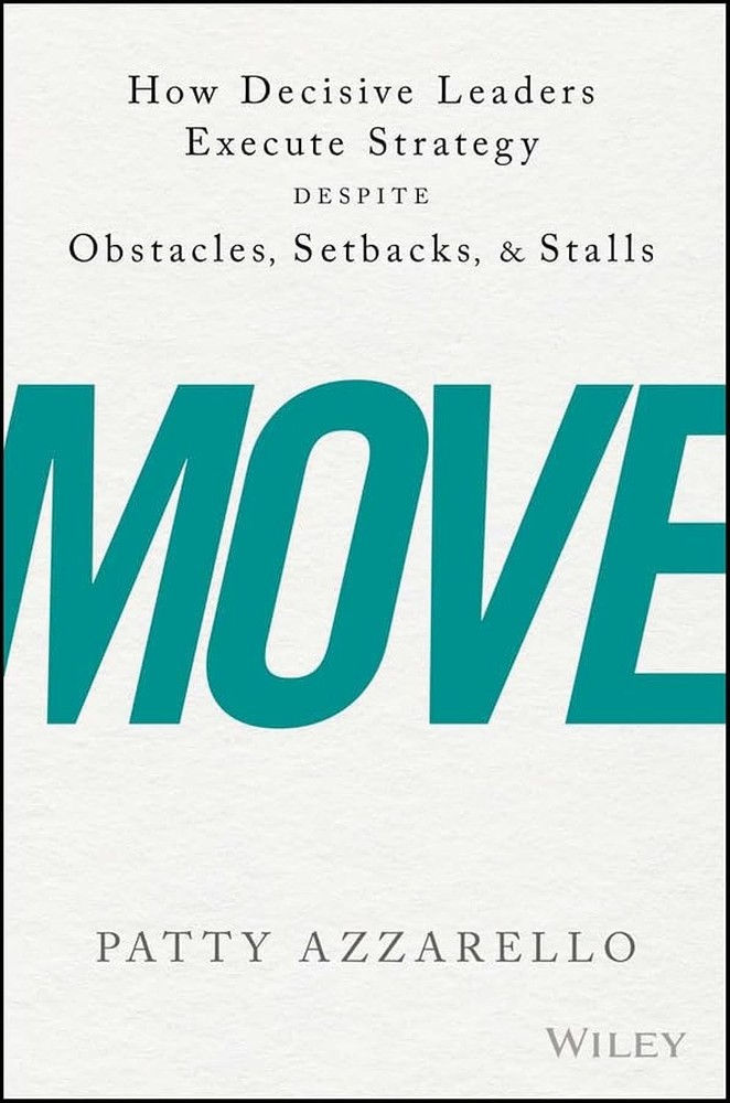 Move: How Decisive Leaders Execute Strategy Despite by Azzarello