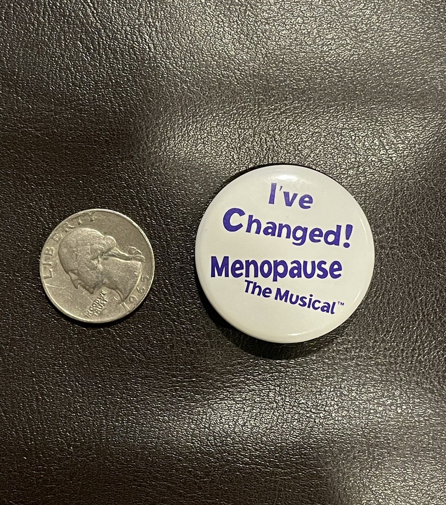 I've Changed! Menopause The Musical Metal Pin Button