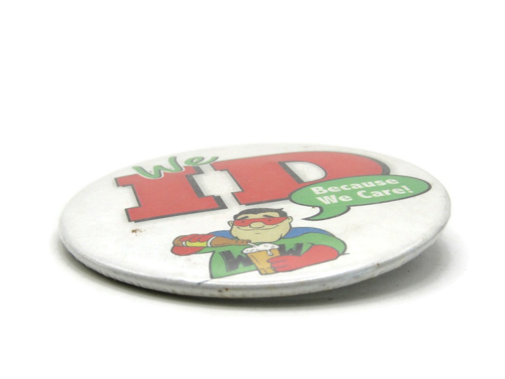 Vintage We ID Because We Care Pinback Button Responsible Drinking Alcohol
