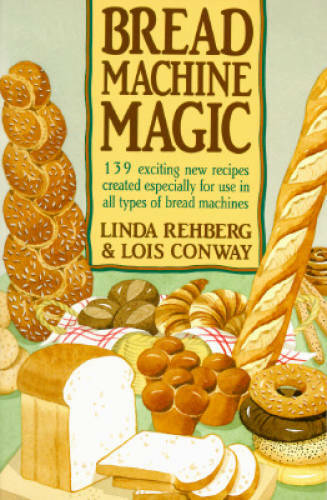 Bread Machine Magic: 139 Exciting New Recipes Created Especially for - VERY GOOD