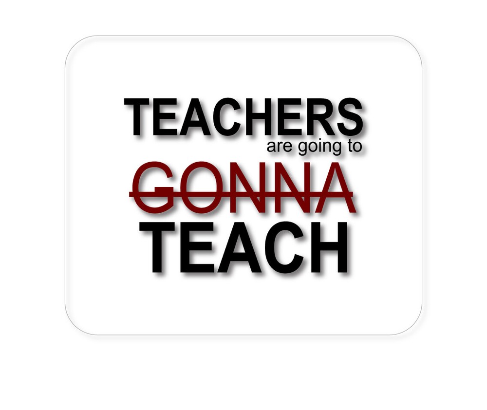 CUSTOM Mouse Pad 1/4 - Teachers Gonna Teach