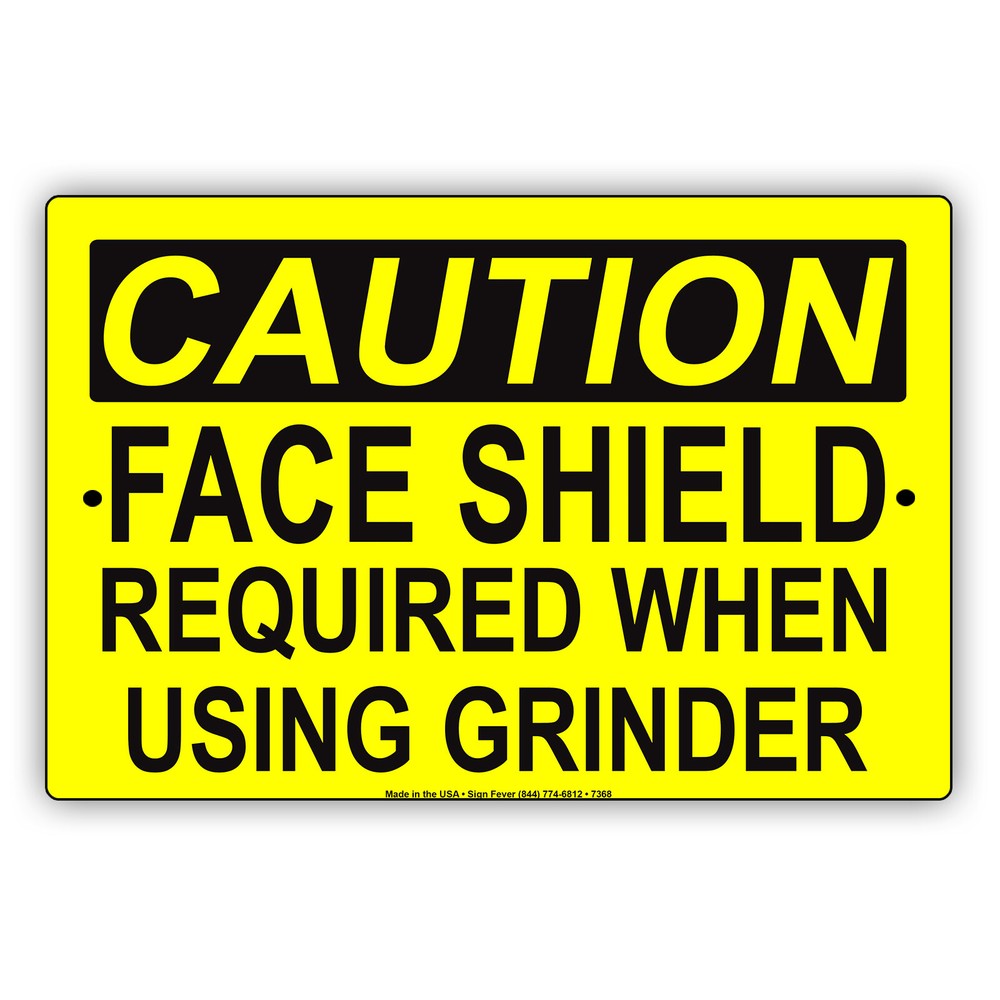 Caution Face Shield Required When Using Grinder Notice Aluminum Metal Sign