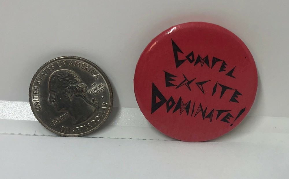 Compel Excite Dominate! Button Pin