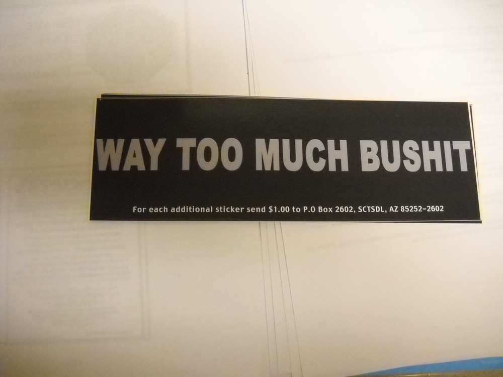 1 Way Too Much Bushit Bumper Stickers