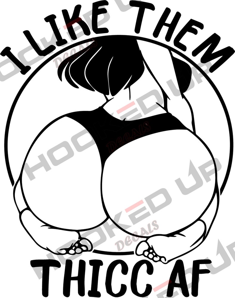 I Like Them Thicc AF Vinyl Transfer Decal