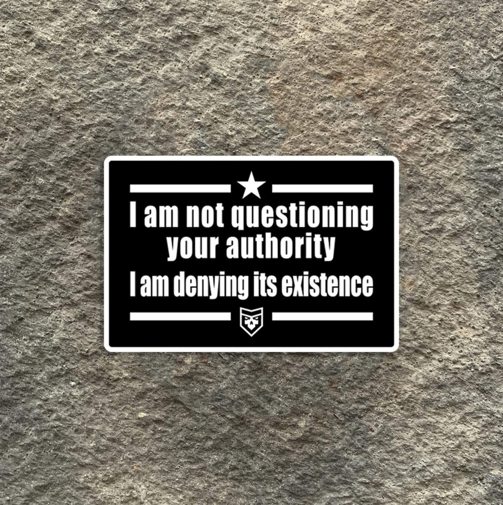 I’m not questioning your Authority Vinyl Decal