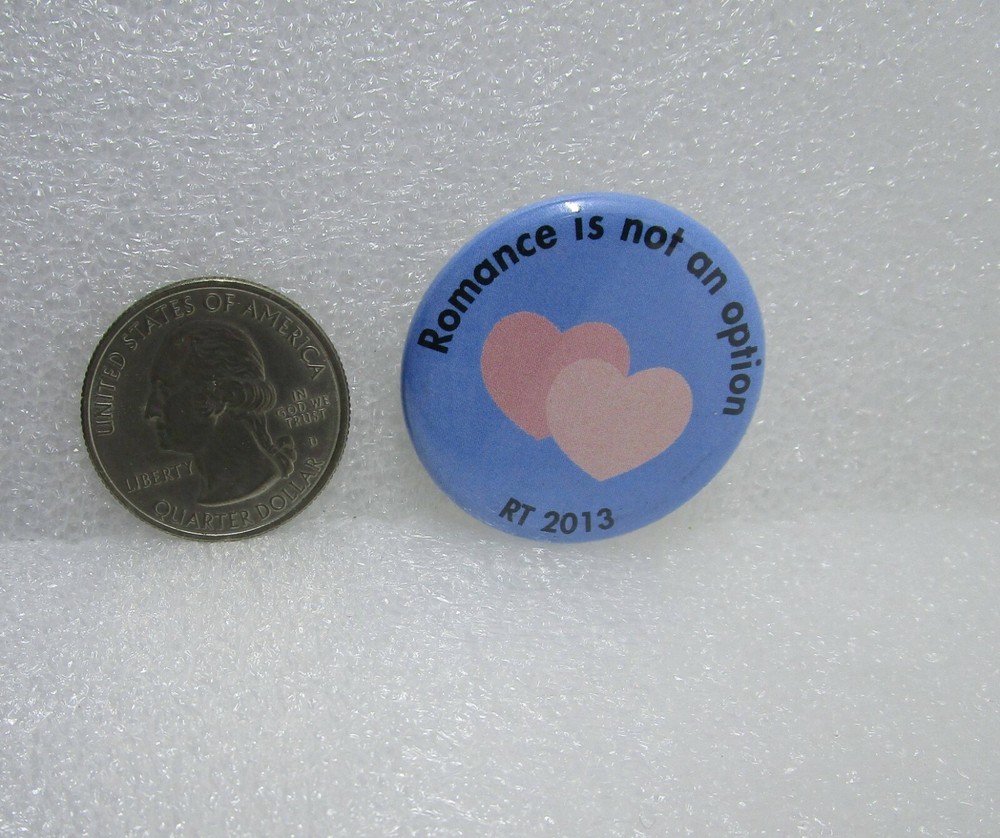 Romance Is Not An Option RT 2013 Button Pin