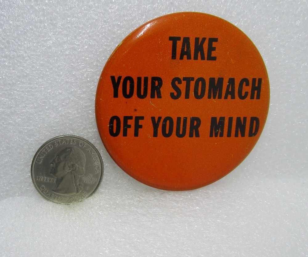 Take Your Stomach Off Your Mind Button Pin