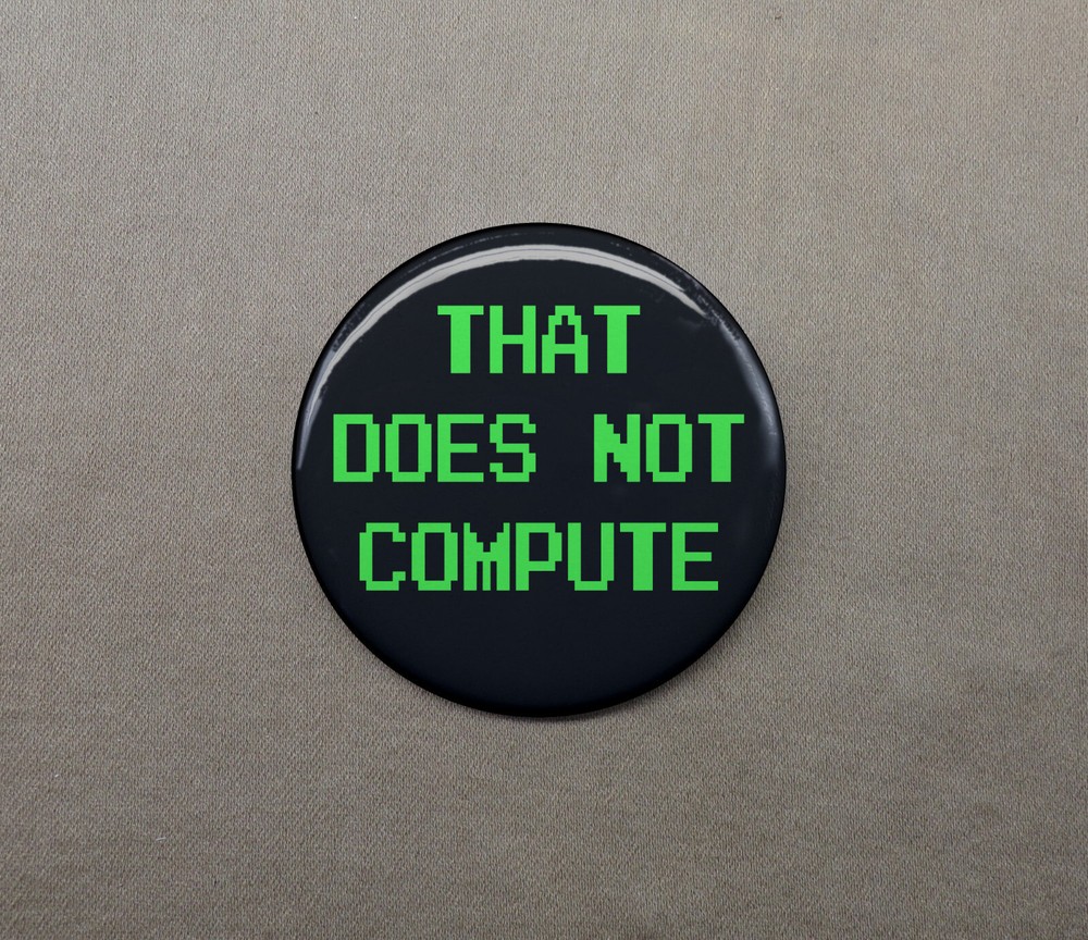 That Does Not Compute 1.25” Button Robot Alien AI Objection Logic Illogical