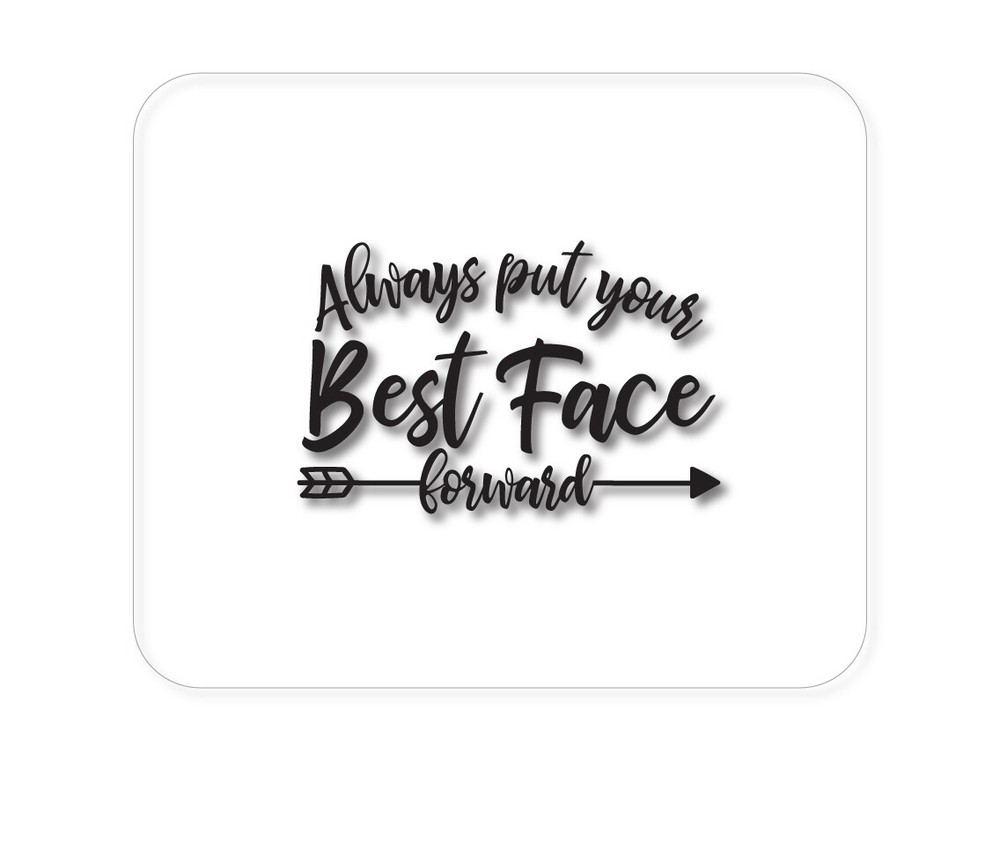 CUSTOM Mouse Pad 1/4 - Always Put Your Best Face Forward