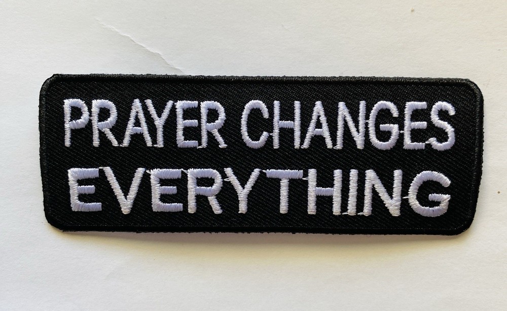 PRAYER CHANGES EVERYTHING CHRISTIAN EMBROIDERED IRON ON PATCH