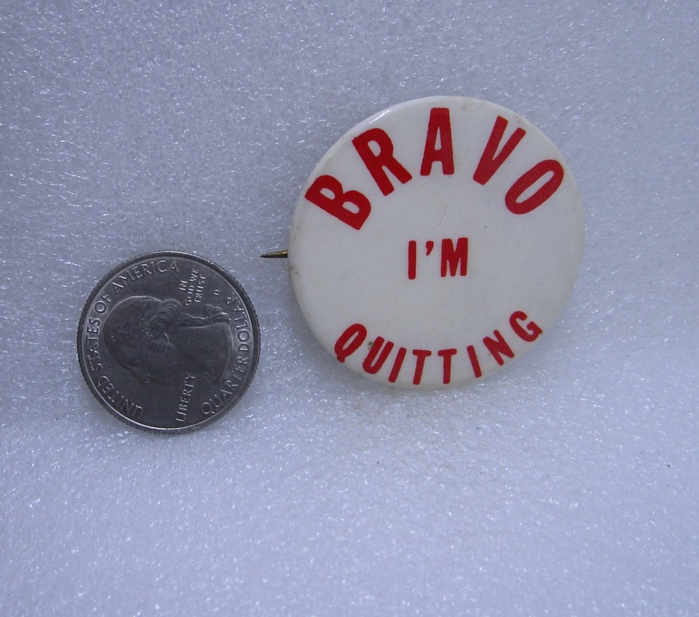 Bravo I'm Quitting Button Pin