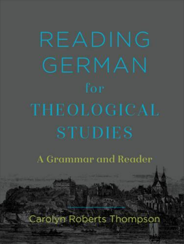 Reading German for Theological Studies : A Grammar and Reader, Hardcover by T...