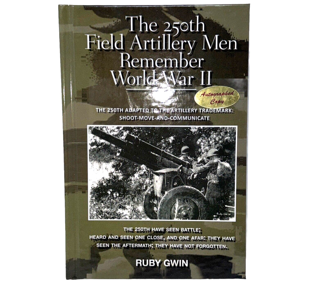 The 250th Field Artillery Men Remember World War II Signed Ruby Gwin
