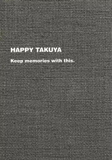 HAPPY TAKUYA Keep memories with this. Japan