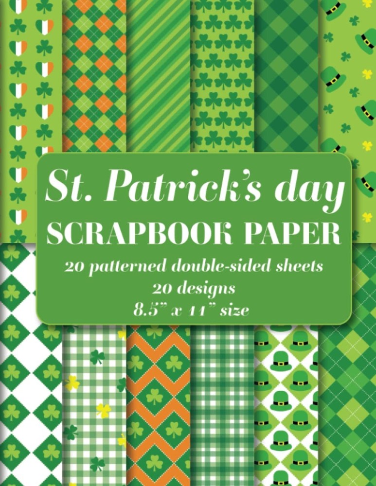 St. Patrick's Day Scrapbook Paper Pad: 20 patterned double sided sheets. 8.5" x