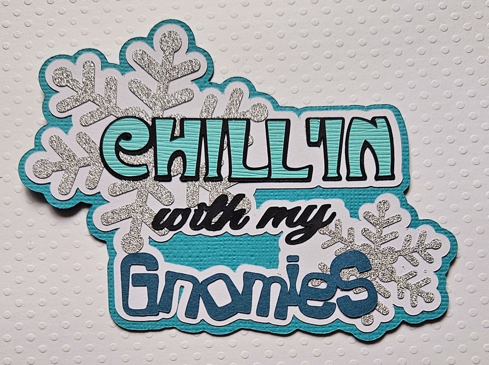 Chill'n With My Gnomies Title. Scrapbook, Card Making Paper Piecing
