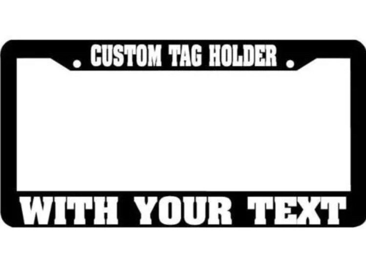 TAG HOLDER CUSTOM TEXT PERSONALIZED CUSTOMIZED License Plate Frame